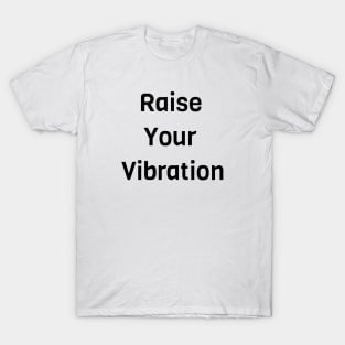 Raise Your Vibration T-Shirt